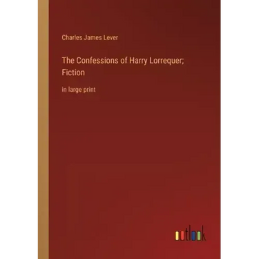 The Confessions of Harry Lorrequer; Fiction: in large print
