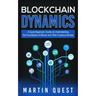 Blockchain Dynamics: A Quick Beginner's Guide on Understanding the Foundations of Bitcoin and Other Cryptocurrencies