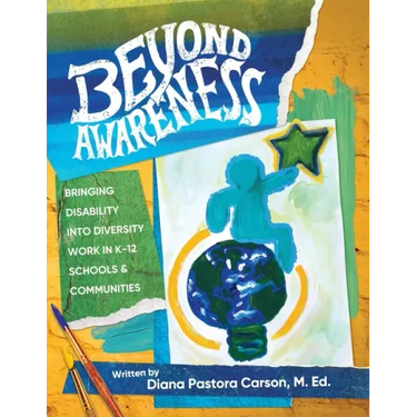 Beyond Awareness: Bringing Disability into Diversity in K-12 Schools & Communities