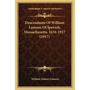 Descendants Of William Lamson Of Ipswich, Massachusetts, 1634-1917 (1917)