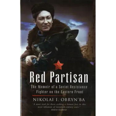 Red Partisan: The Memoir of a Soviet Resistance Fighter on the Eastern Front