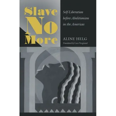 Slave No More: Self-Liberation before Abolitionism in the Americas