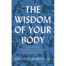 The Wisdom of Your Body: Finding Healing, Wholeness, and Connection Through Embodied Living