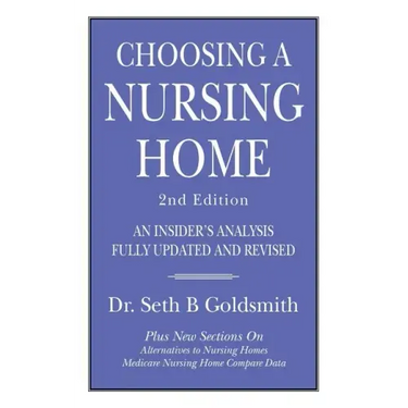CHOOSING A NURSING HOME 2nd Edition: An Insider's Analysis Fully Updated and Revised