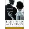 Lady Bird and Lyndon: The Hidden Story of a Marriage That Made a President