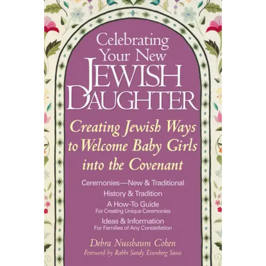 Celebrating Your New Jewish Daughter: Creating Jewish Ways to Welcome Baby Girls Into the Covenant