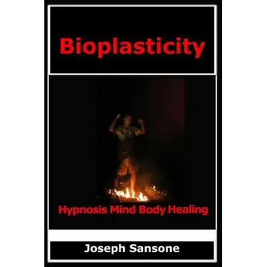 Bioplasticity: Hypnosis Mind Body Healing