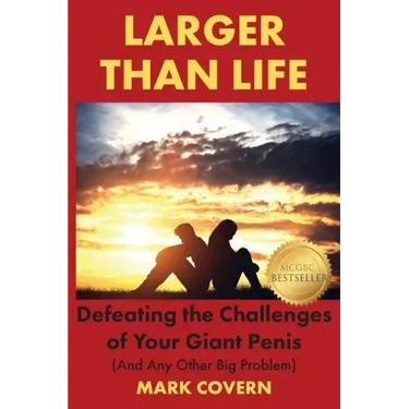 Larger Than Life: Defeating the Challenges of Your Giant Penis (And Any Other Big Problem)