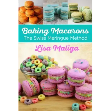 Baking Macarons: The Swiss Meringue Method