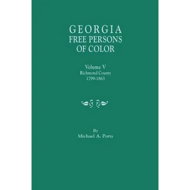 Georgia Free Persons of Color. Volume V: Richmond County, 1799-1863
