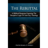 The Rebuttal: A Biblical Response Exposing The Deceptive Logic Of Anti-Gay Theology