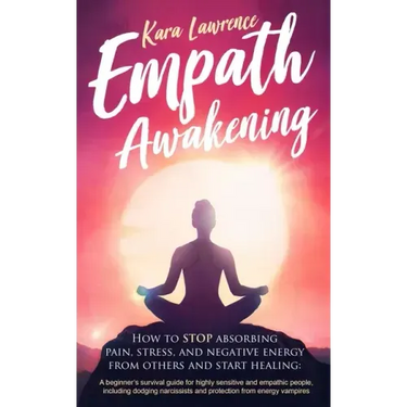 Empath Awakening: How to STOP Absorbing Pain, Stress, and Negative Emotion From Others