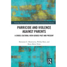 Parricide and Violence Against Parents: A Cross-Cultural View Across Past and Present