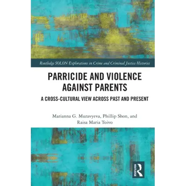Parricide and Violence Against Parents: A Cross-Cultural View Across Past and Present