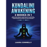 Kundalini Awakening: 2 Books in 1: Open Your Third Eye, Increase Psychic Abilities, Expand Mind Power, Astral Travel, Attain Higher Consciousness and