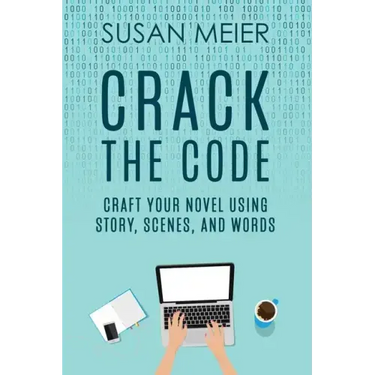 Crack the Code: Craft Your Novel Using Story, Scenes and Words