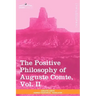 The Positive Philosophy of Auguste Comte, Vol. II (in 2 Volumes)