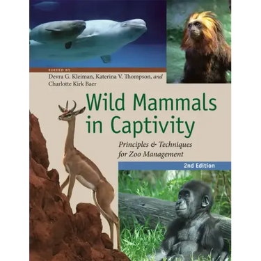Wild Mammals in Captivity: Principles and Techniques for Zoo Management, Second Edition