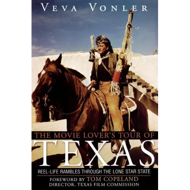 The Movie Lover's Tour of Texas: Reel-Life Rambles Through the Lone Star State