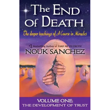 The End of Death: The Deeper Teachings of A Course in Miracles