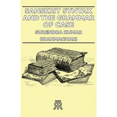 Sanskrit Syntax and the Grammar of Case