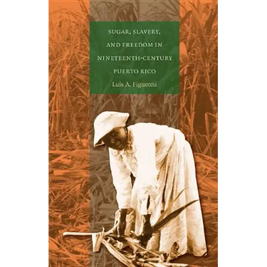 Sugar, Slavery, and Freedom in Nineteenth-Century Puerto Rico