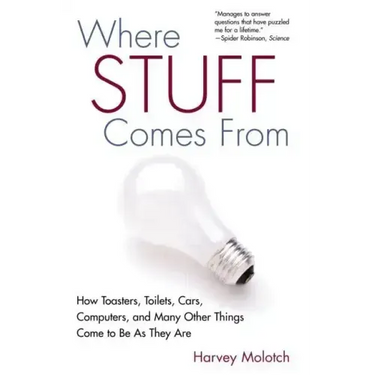 Where Stuff Comes From: How Toasters, Toilets, Cars, Computers and Many Other Things Come To Be As They Are