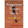 Superman Tennis Serve: Serve Like a Pro