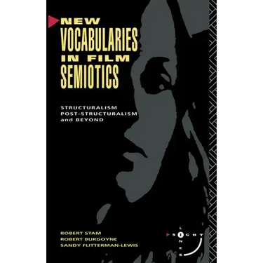 New Vocabularies in Film Semiotics: Structuralism, Post-Structuralism and Beyond