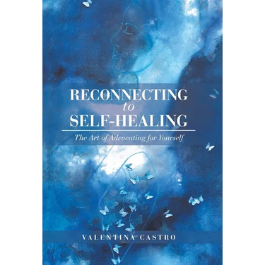 Reconnecting to Self-Healing: The Art of Advocating for Yourself