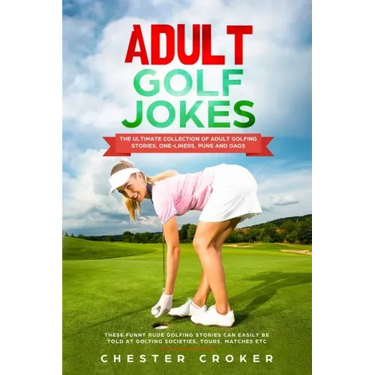 Adult Golf Jokes: Huge Collection Of Naughty, Rude, Dirty Golfing Jokes