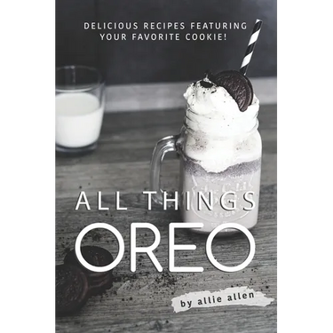 All Things Oreo: Delicious Recipes Featuring Your Favorite Cookie!