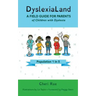 DyslexiaLand: A Field Guide for Parents of Children with Dyslexia