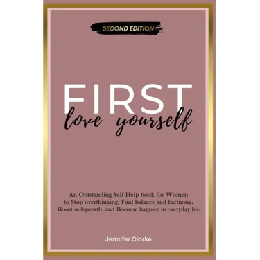 Love Yourself First: An Outstanding Self Help book for Women to Stop overthinking, Find balance and harmony, Boost self-growth, and Become