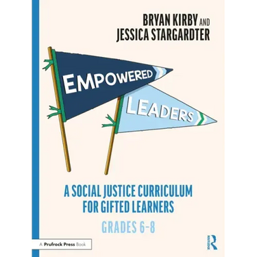 Empowered Leaders: A Social Justice Curriculum for Gifted Learners, Grades 6-8