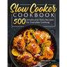 Slow Cooker Cookbook: 500 Simple and Tasty Recipes for Everyday Cooking