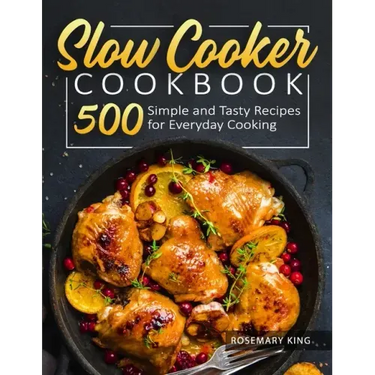 Slow Cooker Cookbook: 500 Simple and Tasty Recipes for Everyday Cooking