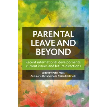 Parental Leave and Beyond: Recent International Developments, Current Issues and Future Directions