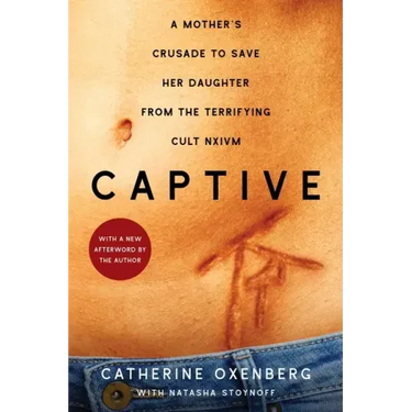 Captive: A Mother's Crusade to Save Her Daughter from the Terrifying Cult Nxivm