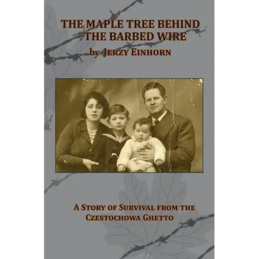 The Maple Tree Behind the Barbed Wire - A Story of Survival from the Czestochowa Ghetto