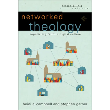 Networked Theology: Negotiating Faith in Digital Culture