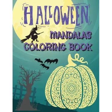 Halloween Mandalas Coloring Book: Great and Scary Patterns: Pumpkins, Monsters, Witches, and Many More for Halloween Lovers