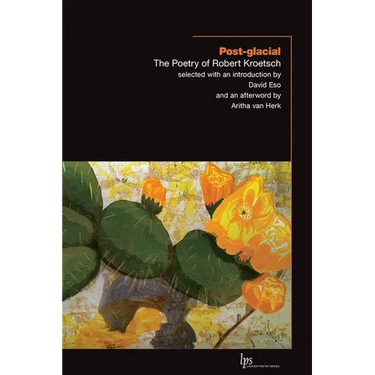 Post-Glacial: The Poetry of Robert Kroetsch