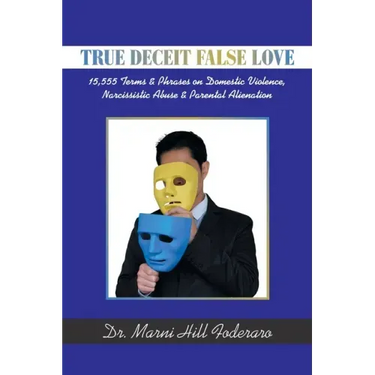 True Deceit False Love: 15,555 Terms & Phrases on Domestic Violence, Narcissistic Abuse & Parental Alienation
