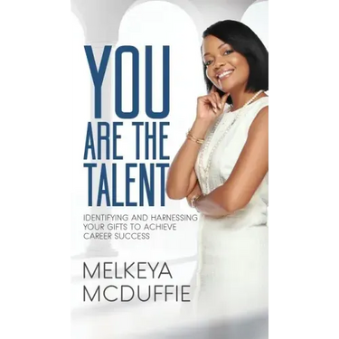 YOU Are the Talent!: Identifying and Harnessing Your Gifts to Achieve Career Success
