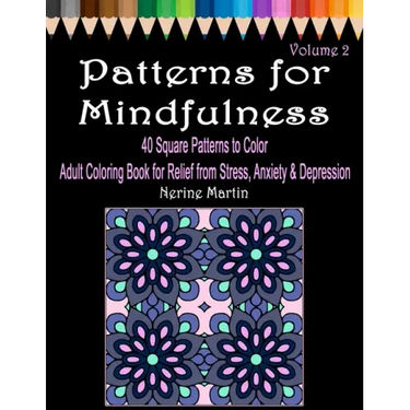 Patterns for Mindfulness Volume 2 Adult Coloring Book for Relief from Stress, Anxiety and Depression