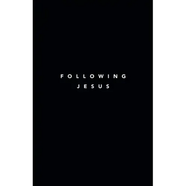 Following Jesus: 7 Essentials To Following Jesus