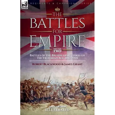 The Battles for Empire Volume 2: Battles of the British Army through the Victorian Age, 1857-1904