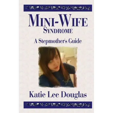 Mini-Wife Syndrome - A Stepmother's Guide