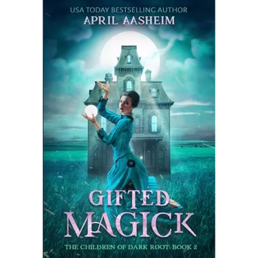 Gifted Magick: The Children of Dark Root: Book Two